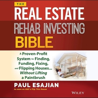 The Real Estate Rehab Investing Bible - Paul Esajian