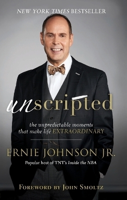 Unscripted &ndash; The Unpredictable Moments That Make Life Extraordinary - Ernie Jr. Johnson, John Smoltz
