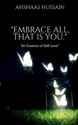 "Embrace All, That is You." - Ahshaas Hussain