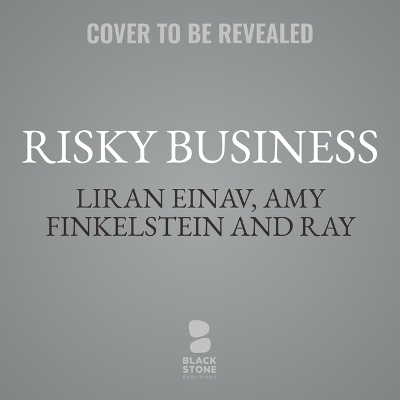 Risky Business - Ray Fisman, Amy Finkelstein, Liran Einav