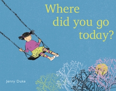 Where Did You Go Today? - JENNY DUKE