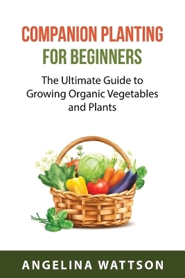 Companion Planting for Beginners - Angelina Wattson