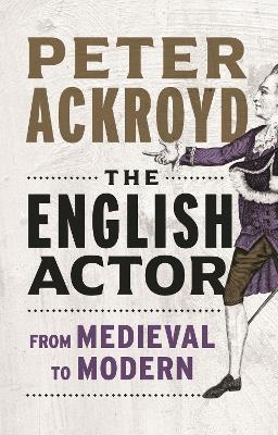 The English Actor - Peter Ackroyd