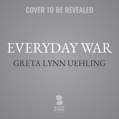 Everyday War - Greta Lynn Uehling
