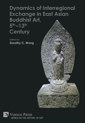Dynamics of Interregional Exchange in East Asian Buddhist Art, 5th–13th Century