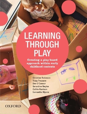 Learning Through Play - Christine Robinson, Tracy Treasure, Dee O'Connor, Gerardine Neylon, Cathie Harrison