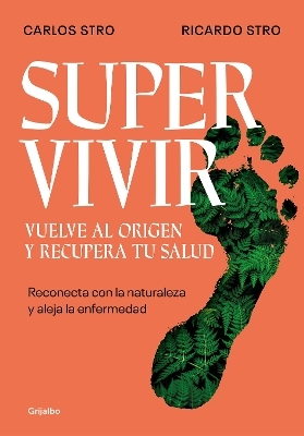 Supervivir: Reconecta con la naturaleza y aleja la enfermedad / Survival. Go Back to the Origin and Recover your Health - RICARDO STRO, CARLOS STRO