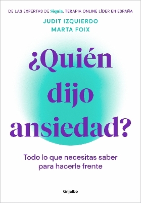¿Quién dijo ansiedad?: Todo lo que necesitas saber para hacerle frente / Who Said Anxiety? Everything You Need to Know to Face It - MARTA FOIX, JUDIT IZQUIERDO