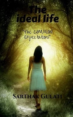 The Ideal Life - Sarthak Gulati