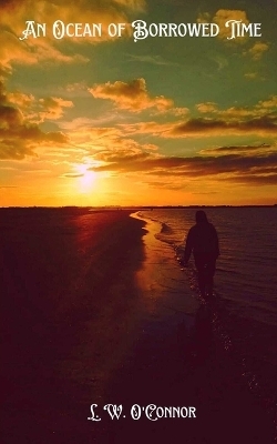 An Ocean of Borrowed Time - L W O'Connor
