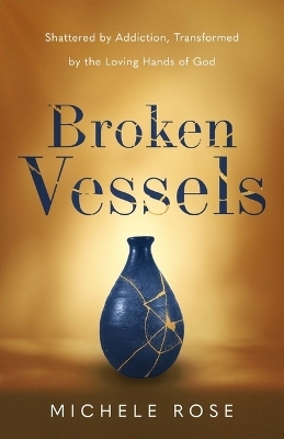 Broken Vessels - Michele Rose