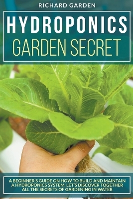 Hydroponics Garden Secret - Richard Garden