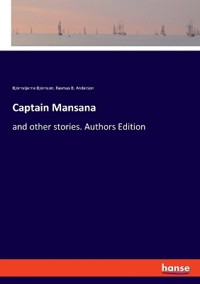 Captain Mansana - Bj&ouml;rnstjerne Bj&ouml;rnson, Rasmus B. Anderson