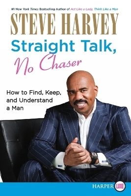 Straight Talk, No Chaser: How to Find, Keep and Understand a Man - Large Print - Steve Harvey