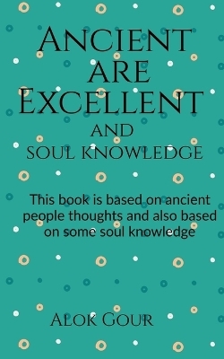 Ancient are Excellent and soul knowledge