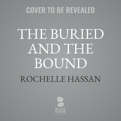 The Buried and the Bound - Rochelle Hassan