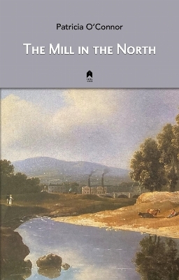The Mill in the North - Patricia O'Connor