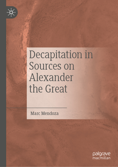 Decapitation in Sources on Alexander the Great - Marc Mendoza