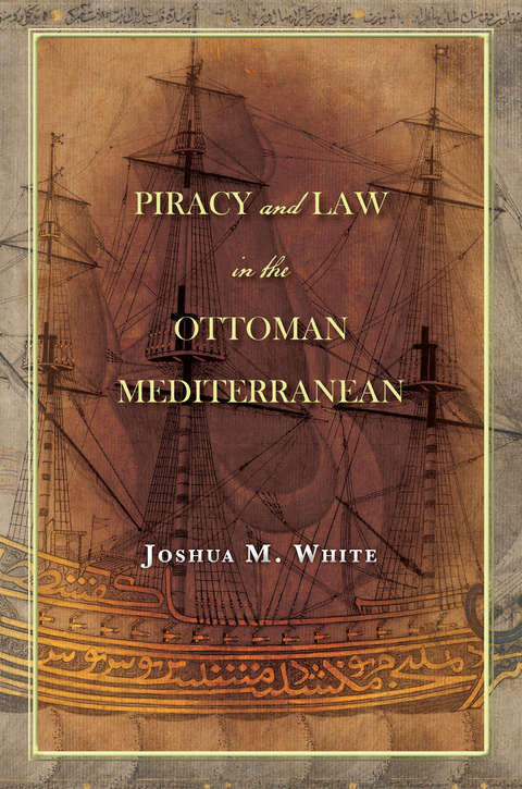 Piracy and Law in the Ottoman Mediterranean -  Joshua M. White