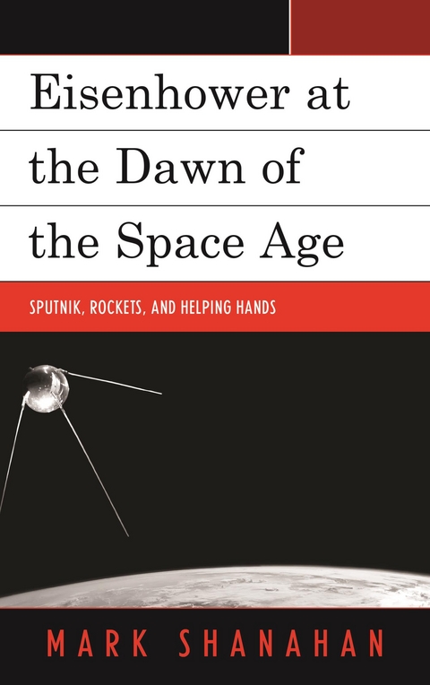 Eisenhower at the Dawn of the Space Age -  Mark Shanahan