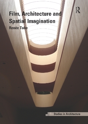 Film, Architecture and Spatial Imagination - Renée Tobe