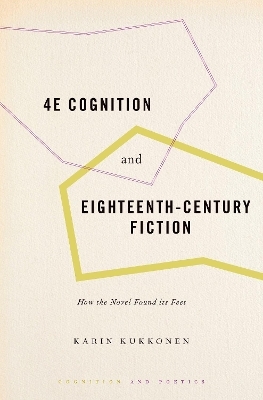 4E Cognition and Eighteenth-Century Fiction - Karin Kukkonen