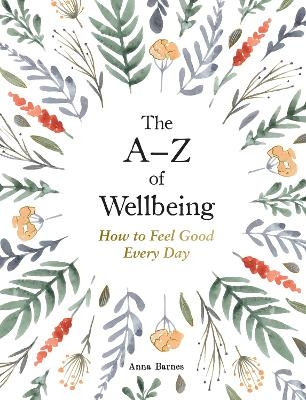 The A–Z of Wellbeing - Anna Barnes