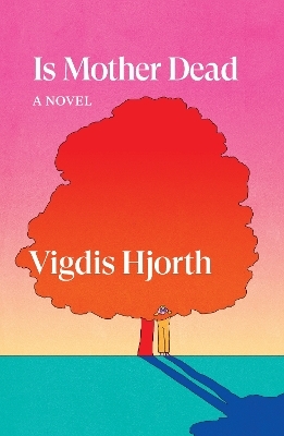 Is Mother Dead - Vigdis Hjorth