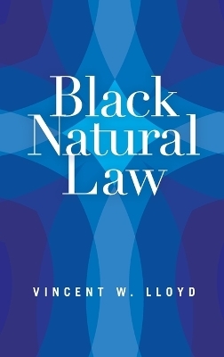 Black Natural Law - Vincent W. Lloyd
