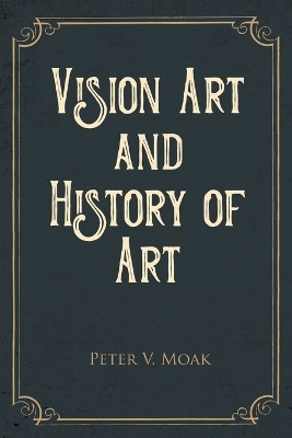 Vision Art and History of Art - Peter V Moak