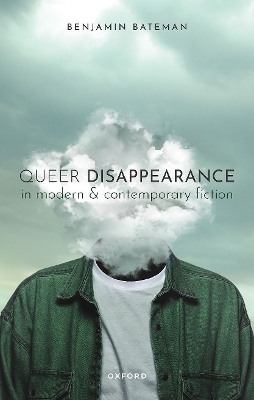 Queer Disappearance in Modern and Contemporary Fiction - Benjamin Bateman