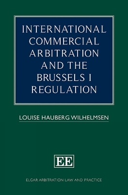 International Commercial Arbitration and the Brussels I Regulation - Louise Hauberg Wilhelmsen