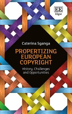 Propertizing European Copyright - Caterina Sganga