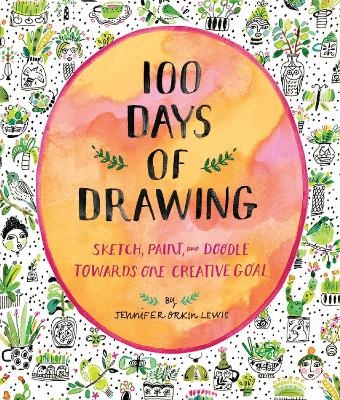 100 Days of Drawing (Guided Sketchbook): Sketch, Paint, and Doodle Towards One Creative Goal - Jennifer Lewis