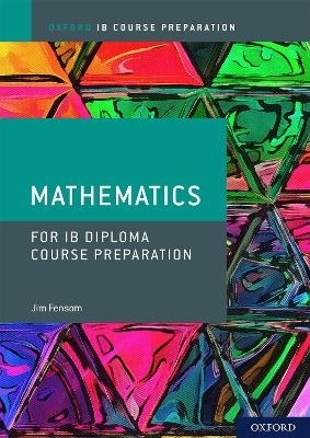 Oxford IB Diploma Programme: IB Course Preparation Mathematics Student Book - Jim Fensom