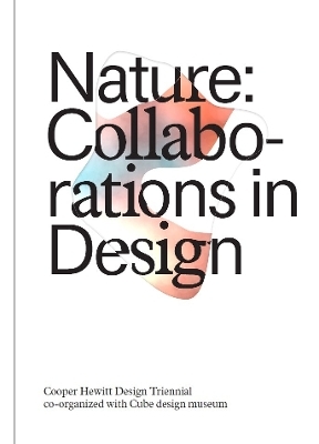 Nature: Collaborations in Design - Caitlin Condell, Andrea Lipps, Matilda McQuaid, Gene Bertram, Hans Gubbels