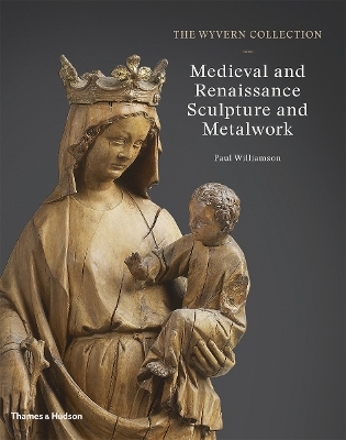 The Wyvern Collection: Medieval and Renaissance Sculpture and Metalwork - Paul Williamson