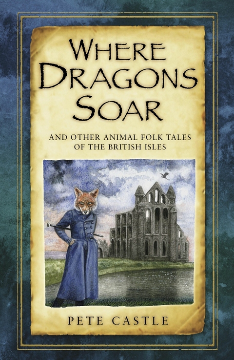Where Dragons Soar: And Other Animal Folk Tales of the British Isles -  Pete Castle