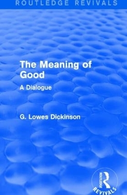 The Meaning of Good - G. Lowes Dickinson