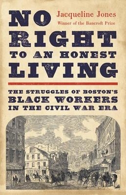 No Right to an Honest Living (Winner of the Pulitzer Prize) - Jacqueline Jones