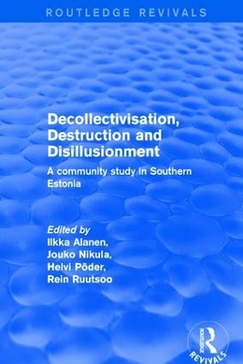 Decollectivisation, Destruction and Disillusionment - Ilkka Alanen, Jouko Nikula, Rein Ruutsoo