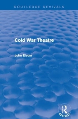 Cold War Theatre (Routledge Revivals) - John Elsom