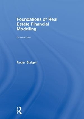 Foundations of Real Estate Financial Modelling - Roger Staiger