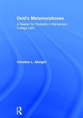 Ovid's Metamorphoses - Christine L. Albright