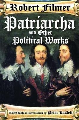 Patriarcha and Other Political Works - Robert Filmer
