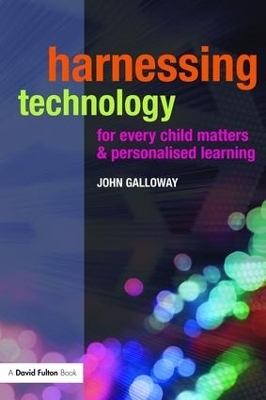 Harnessing Technology for Every Child Matters and Personalised Learning - John Galloway