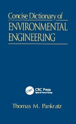 Concise Dictionary of Environmental Engineering - Thomas M. Pankratz