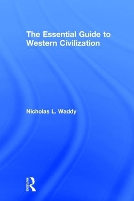 The Essential Guide to Western Civilization - Nicholas L. Waddy