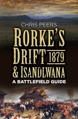 Rorke's Drift and Isandlwana 1879 - Chris Peers