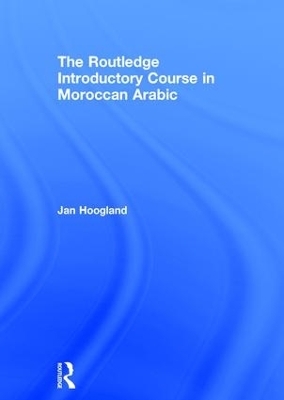 The Routledge Introductory Course in Moroccan Arabic - Jan Hoogland